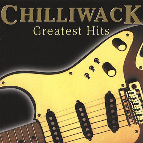 Chilliwack: Greatest Hits