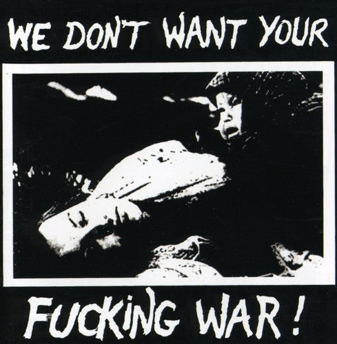 We Don't Want Your Fucking War / Various: We Don't Want Your Fucking War