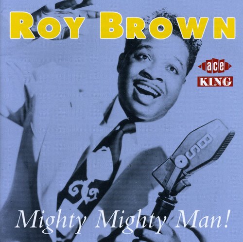 Brown, Roy: Mighty Mighty Man