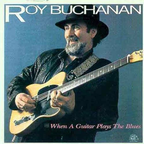 Buchanan, Roy: When a Guitar Plays the Blues