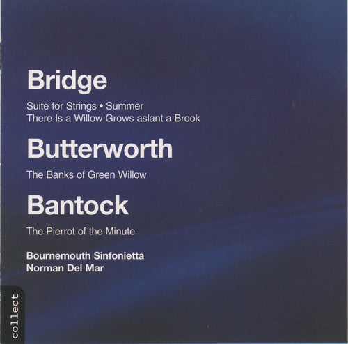 Bridge / Butterworth / Bantock / Del Mar: Summer / Banks of Green Willow / Pierrot of Minute