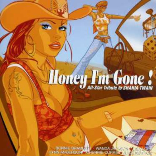 Honey I'm Gone a Tribute to Shania Twain: Honey I'm Gone a Tribute to Shania Twain