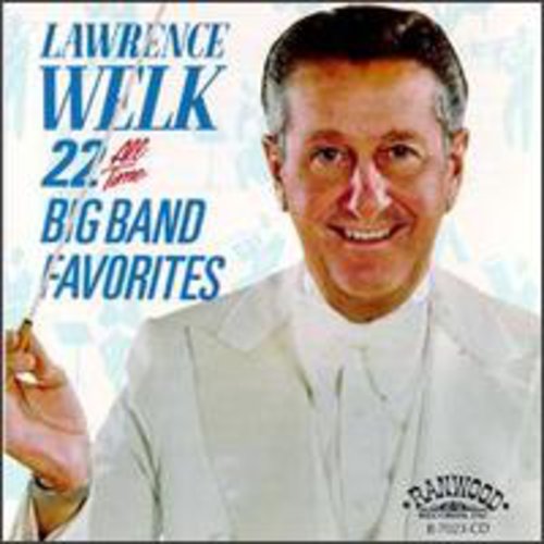 Welk, Lawrence: 22 All Time Big Band Favorites