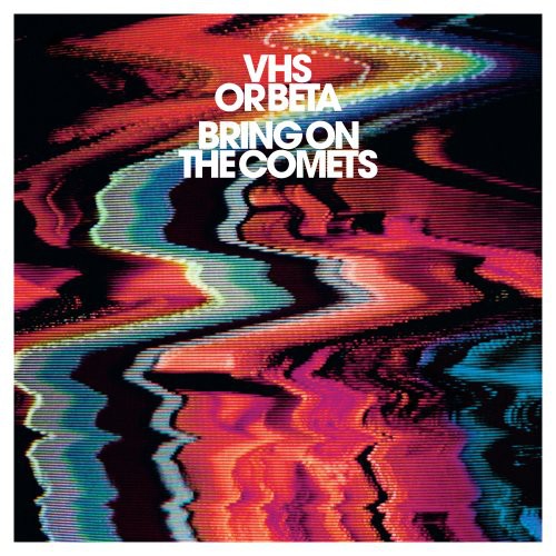 VHS or Beta: Bring On The Comets