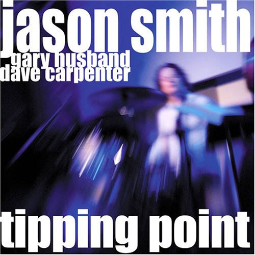 Smith, Jason / Husband, Gary / Carpenter, Dave: Tipping Point: Live at the Jazz Bakery Los Angeles