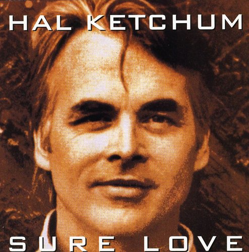 Ketchum, Hal: Sure Love