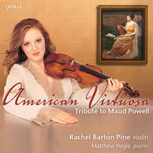 Pine, Rachel Barton / Hagle, Matthew: American Virtuosa: Tribute to Maud Powell