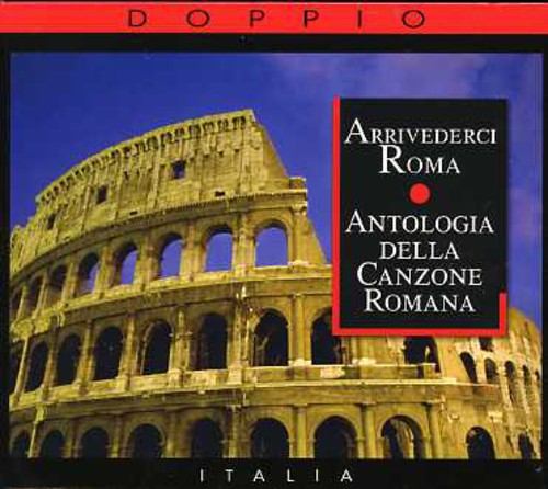 Arrivederci Roma: Antologia Della Canzone / Variou: Arrivederci Roma: Antologia Della Canzone Romana