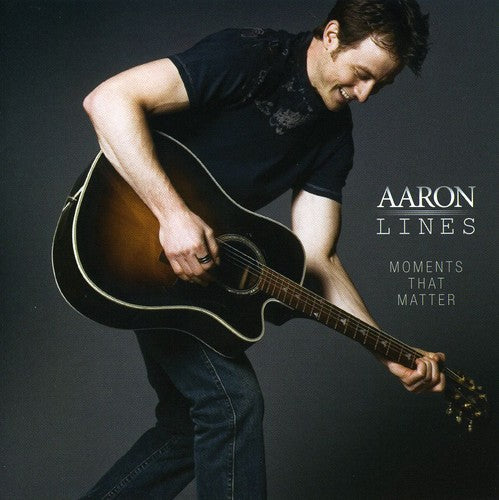 Lines, Aaron: Moments That Matter