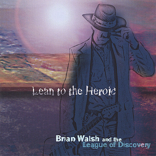 Walsh, Brian & the League of Discovery: Lean to the Heroic