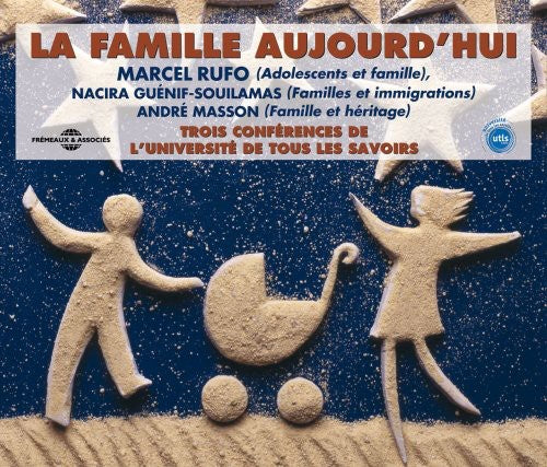 Universite de Tous Les Savoirs: La Famille Aujour D'hui: Par Marcel Rufo, Nacira Guenif-Souilamas EtAndre Masson