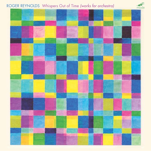 Reynolds, Roger: Whispers Out of Time: Works for Orchestra