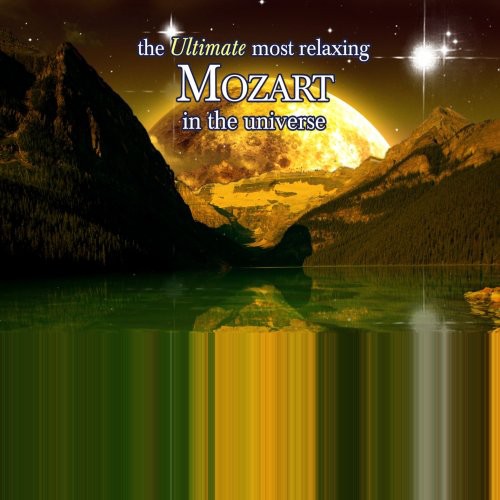 Ultimate Most Relaxing Mozart in Universe / Var: Ultimate Most Relaxing Mozart in Universe / Various