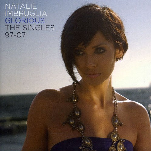 Imbruglia, Natalie: Glorious: The Singles 1997-2007