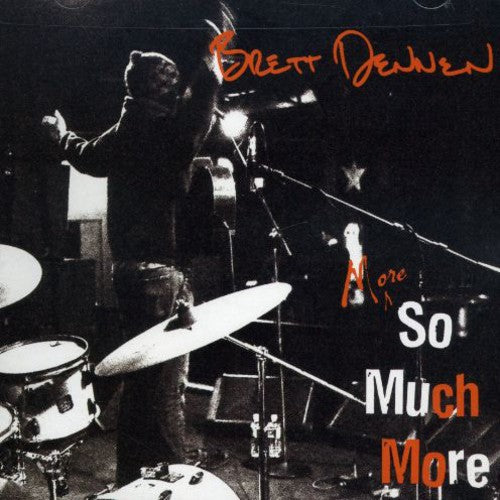 Dennen, Brett: More So Much More