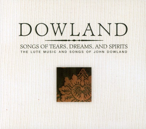 Dowland, John: Songs of Tears Dreams & Spirits