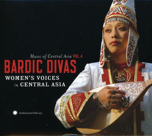 Music of Central Asian 4: Bardic Divas / Various: Music Of Central Asian Series, Vol. 4: Bardic Divas Women's Voices InCentral Asia
