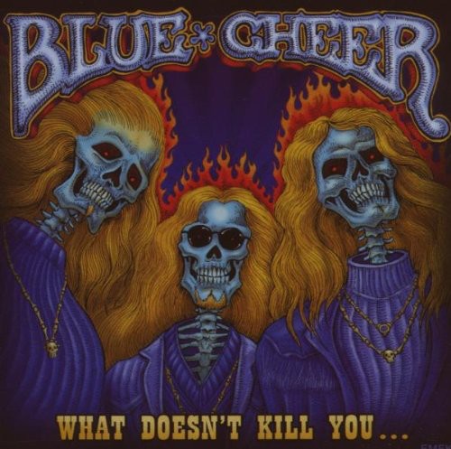 Blue Cheer: What Doesn't Kill