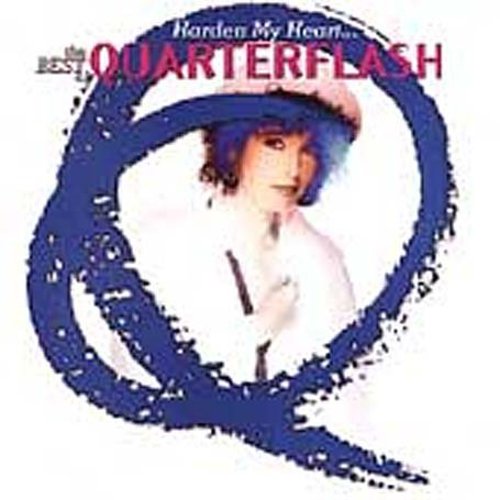 Quarterflash: Harden My Heart - Best of