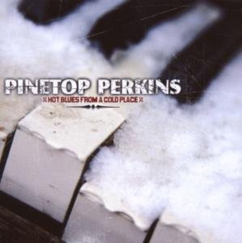 Perkins, Pinetop: Hot Blues from a Cold Place