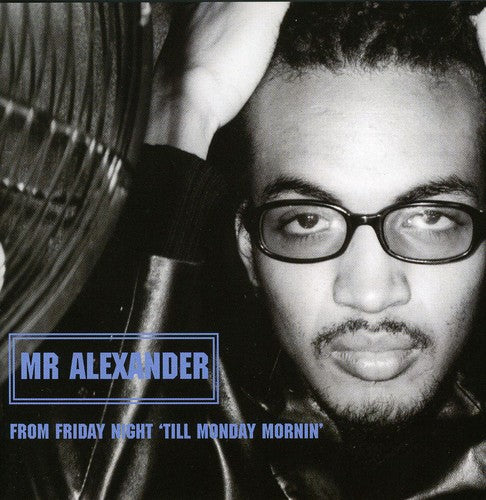 Mr Alexander: From Friday Night Till Monday Mornin