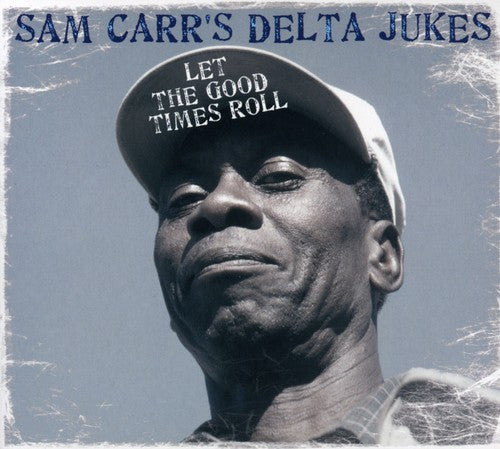 Carr, Sam / Delta Jukes: Let The Good Times