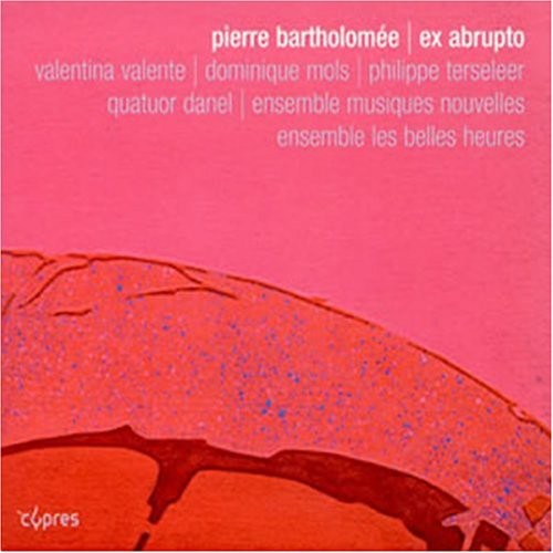 Bartholomee / Mols / Valente / Terseleer: Ex Abrupto