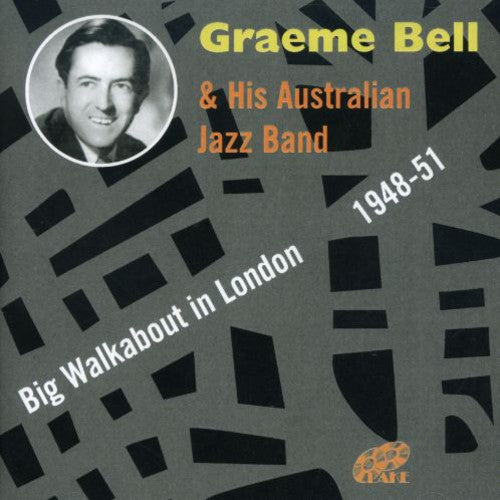 Bell, Graeme & His Australian Jazz Band: Big Walkabout in London 1948-51