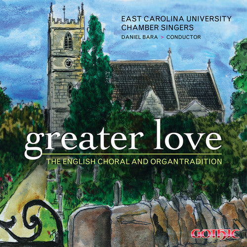 East Carolina University Chamber Singers: Greater Love: English Choral & Organ Tradition