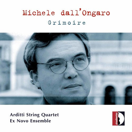 Dall'Ongaro / Visentin / Arditti String Quartet: Grimoire