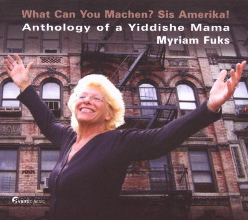 Fuks, Myriam / Lakatos, Roby: What Can You Machen Sis Amerikal / Anthology of a Yiddish Mama