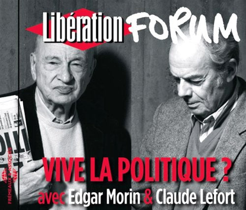 Morin, Edgar / Lefort, Claude: Vive La Politique? Forum Liberation De Grenoble