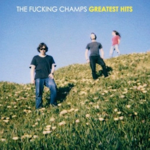 Fucking Champs: Greatest Fucking Hits