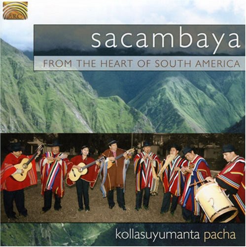 Sacambaya: From The Heart Of South America: Kollasuyumanta Pacha