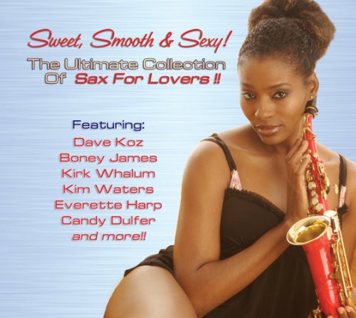 Sweet Smooth & Sexy: Ultimate Collection of / Var: Sweet, Smooth and Sexy! The Ultimate Collection Of Sax For Lovers