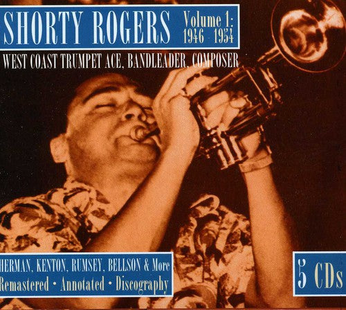 Rogers, Shorty: West Coast Trumpet Ace, Bandleader, Composer 1946-1954, Vol. 1