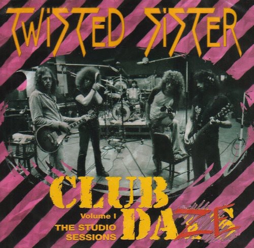 Twisted Sister: Club Daze Vol 1: Studio Sessions