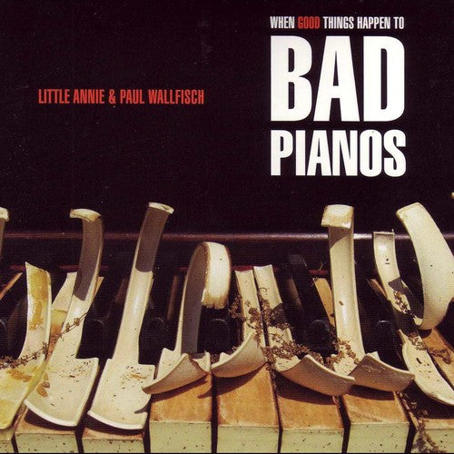 Little Annie / Wallfisch, Paul: When Good Things Happen to Bad Pianos