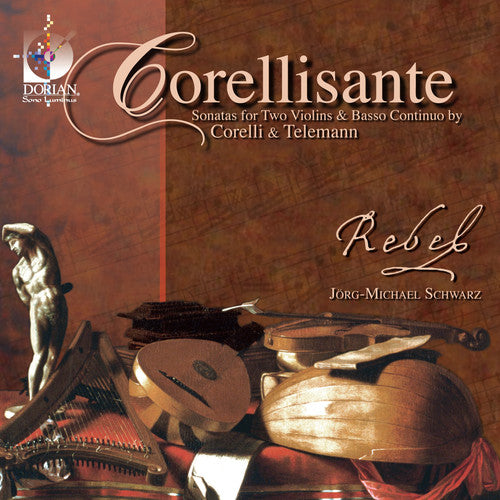 Corelli / Rebel / Schwarz: Corellisante: Sonatas for Two Violin & Continuo