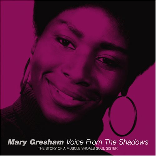 Gresham, Mary: Voice From The Shadows: The Story Of A Muscle Shoals Soul Sister