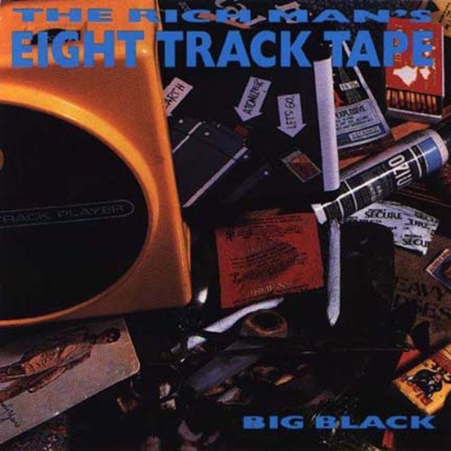 Big Black: Rich Man's 8 Track Tape