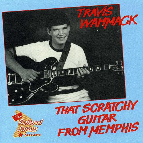 Wammack, Travis: That Scratchy Guitar From Memphis