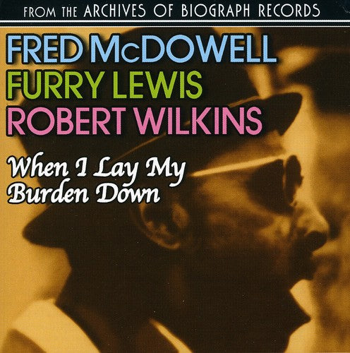 McDowell, Fred / Lewis, Furry / Wilkins, Robert: When I Lay My Burden Down