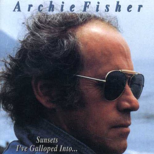 Fisher, Archie: Sunsets I've Galloped Into