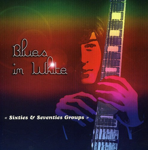 Blues in White: Sixties & Seventies Groups