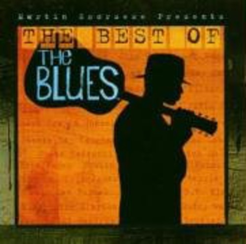 Martin Scorsese Presents: The Best of the Blues: Martin Scorsese Presents: The Best of the Blues