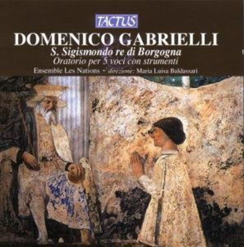 Gabrielli / Ensembles Les Nations: St Sigismond King of Borgogna: Oratorio for 5