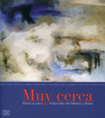 Villa-Lobos / Martin / Lozano / Laguna / Santoyo: Muy Cerca: Cello Music from Mexico & Brazil