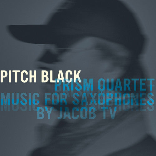 Prism Quartet: Pitch Black: Music for Saxophones By Jacob TV