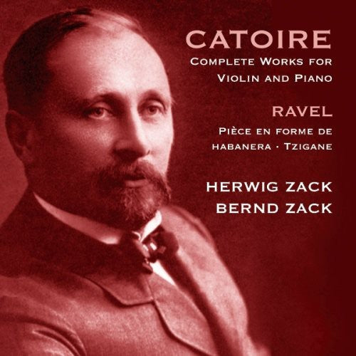 Catoire / Ravel / Zack, Hervig & Bernd: Complete Works for Violin & Piano